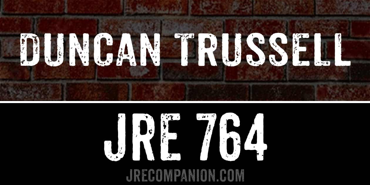 Duncan Trussell on JRE 764