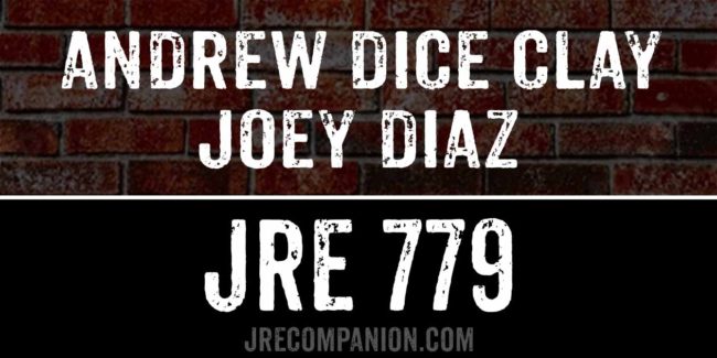 Andrew Dice Clay and Joey Diaz on Joe Rogan 779