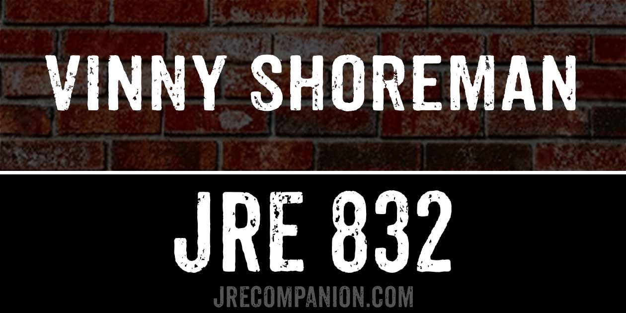 Vinny Shoreman on Joe Rogan 832