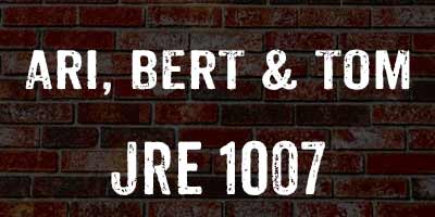Ari, Bert and Tom on JRE 1007
