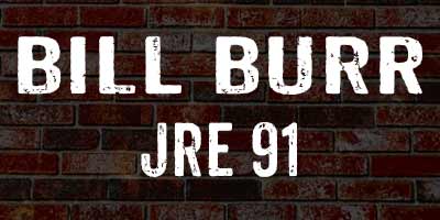 Bill Burr on Joe Rogan 91