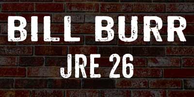 Bill Burr on JRE 26