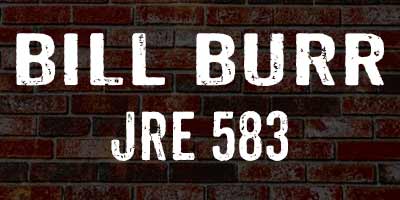 Bill Burr on JRE 583