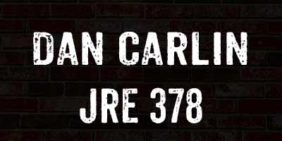 Dan Carlin JRE 378