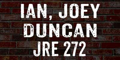 Ian, Joey and Duncan on JRE 272