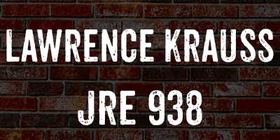 Lawrence Krauss on The Joe Rogan Experience, JRE 938
