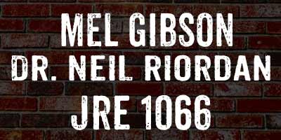 Mel Gibson and Dr. Neil Riordan on JRE 1066
