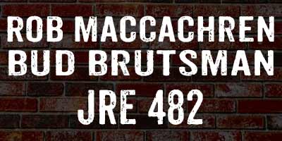 Rob MacCachren & Bud Brutsman on Rogan 482
