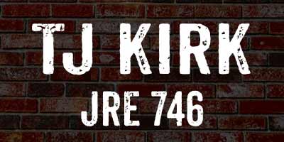TJ Kirk on JRE 746
