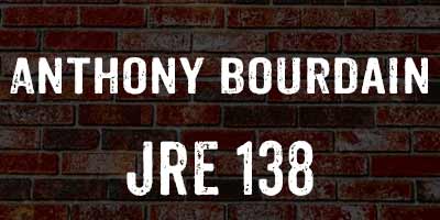 Anthony Bourdain on Joe Rogan JRE 138
