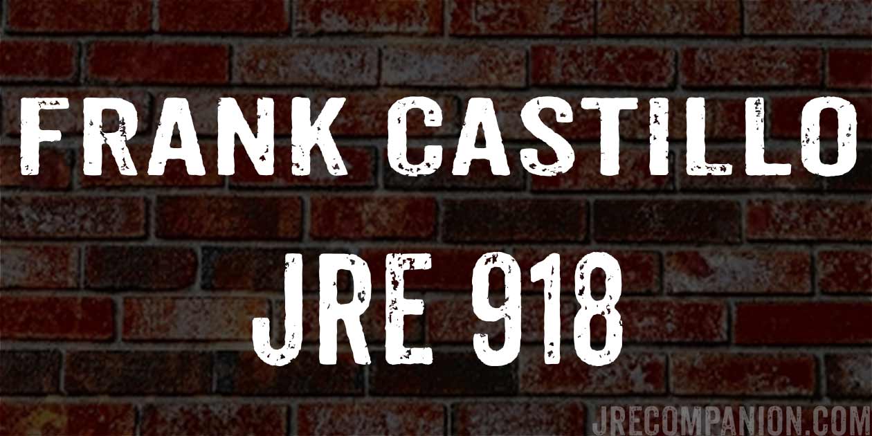 Frank Castillo on Joe Rogan JRE 918