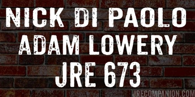 Nick Di Paolo and Adam Lowery on JRE 673