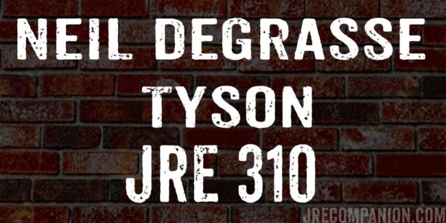 Neil deGrasse Tyson on Joe Rogan Podcast 310