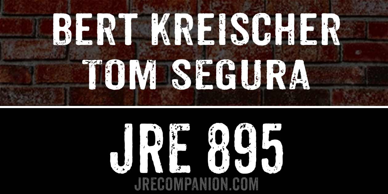 Tom Segura & Bert Kreischer on Joe Rogan Podcast 895