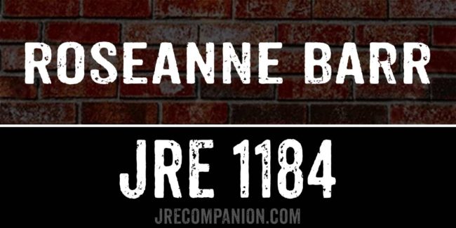 Roseanne Barr on Joe Rogan Podcast JRE 1184