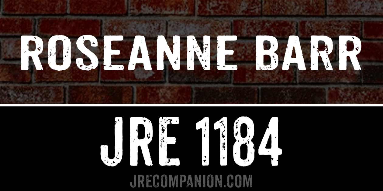 Roseanne Barr on Joe Rogan Podcast JRE 1184