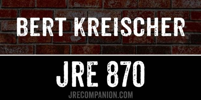Bert Kreischer on JRE 870