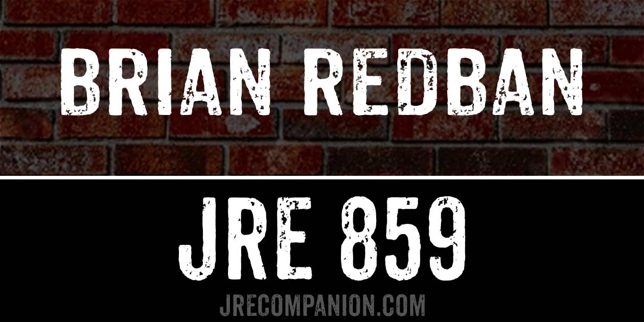Brian Redban on JRE 859