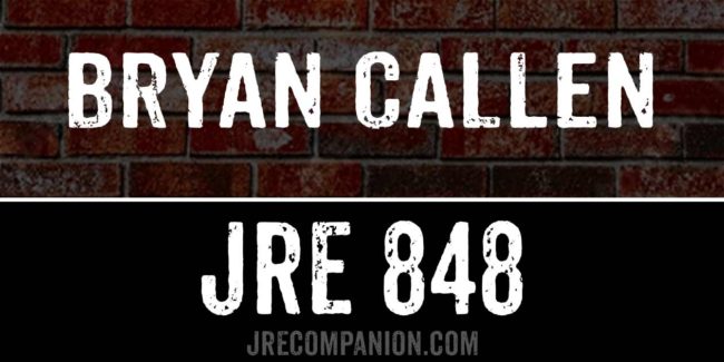 Bryan Callen on Joe Rogan 848
