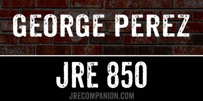 George Perez on Joe Rogan Podcast 850