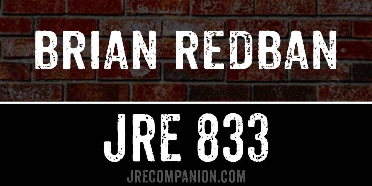 Brian Redban on Joe Rogan 833