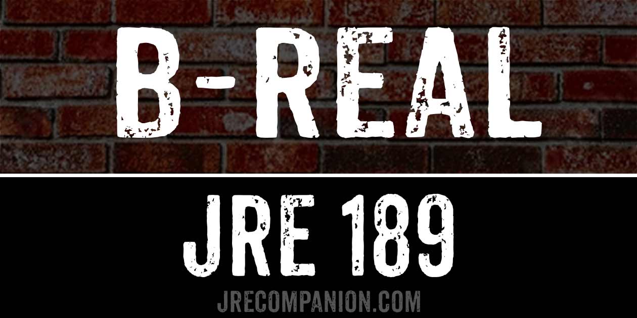 B-Real on Joe Rogan Podcast 189 B-Real on Joe Rogan Podcast 189