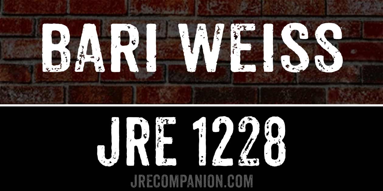 Bari Weiss on Joe Rogan 1228