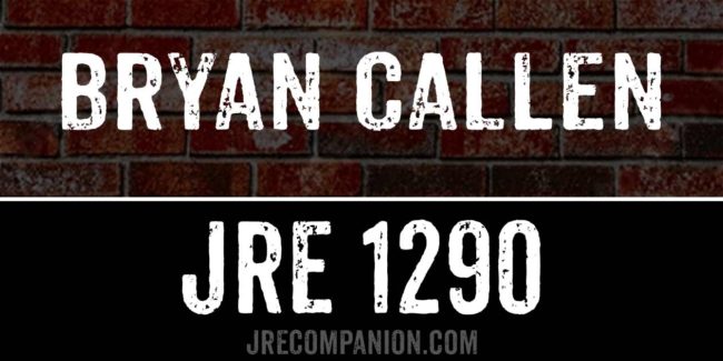 Bryan Callen on Joe Rogan 1290