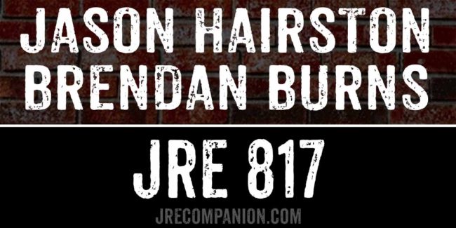 Jason Hairston & Brendan Burns on JRE 817