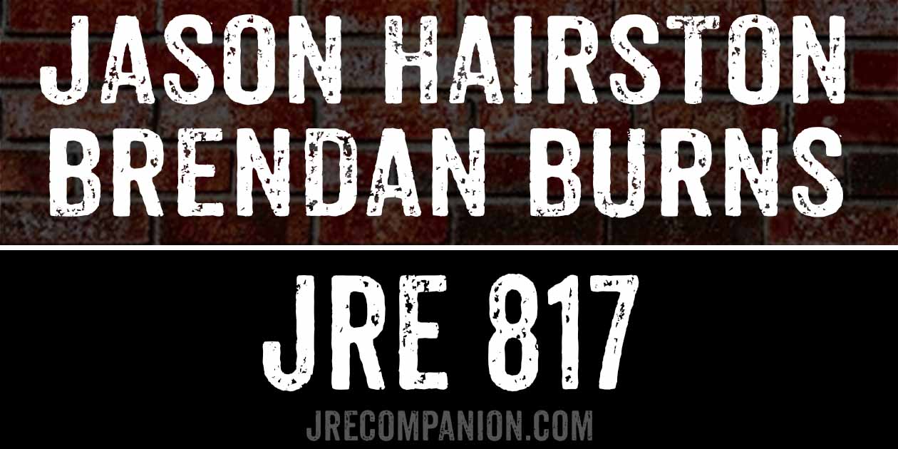 Jason Hairston & Brendan Burns on JRE 817