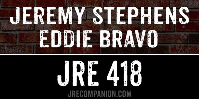 Jeremy Stephens & Eddie Bravo on JRE 418