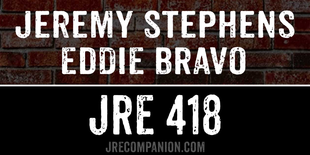 Jeremy Stephens & Eddie Bravo on JRE 418