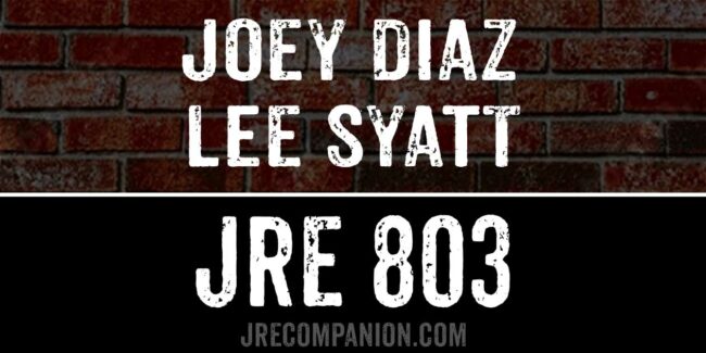 Joey Diaz & Lee Syatt on JRE 803