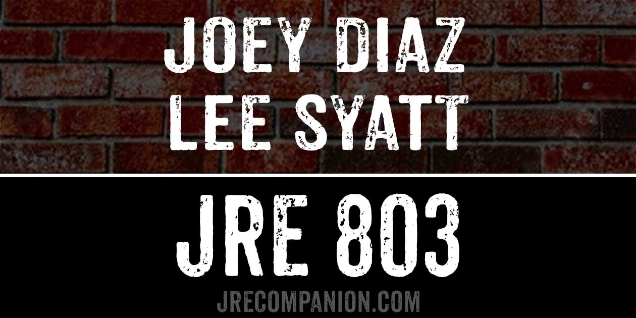 Joey Diaz & Lee Syatt on JRE 803