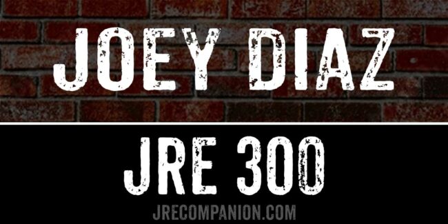 Joey Diaz JRE 300