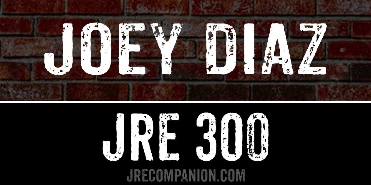 Joey Diaz JRE 300