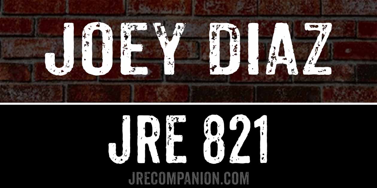 Joey Diaz on JRE 821