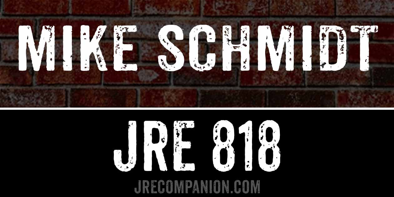 Mike Schmidt on Joe Rogan 818