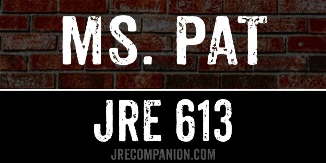 Ms Pat on JRE 613