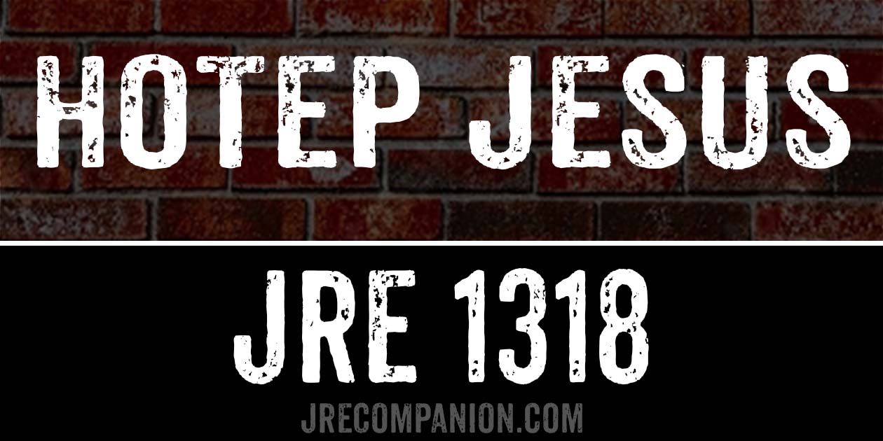 Hotep Jesus on Joe Rogan 1318 Hotep Jesus on Joe Rogan 1318