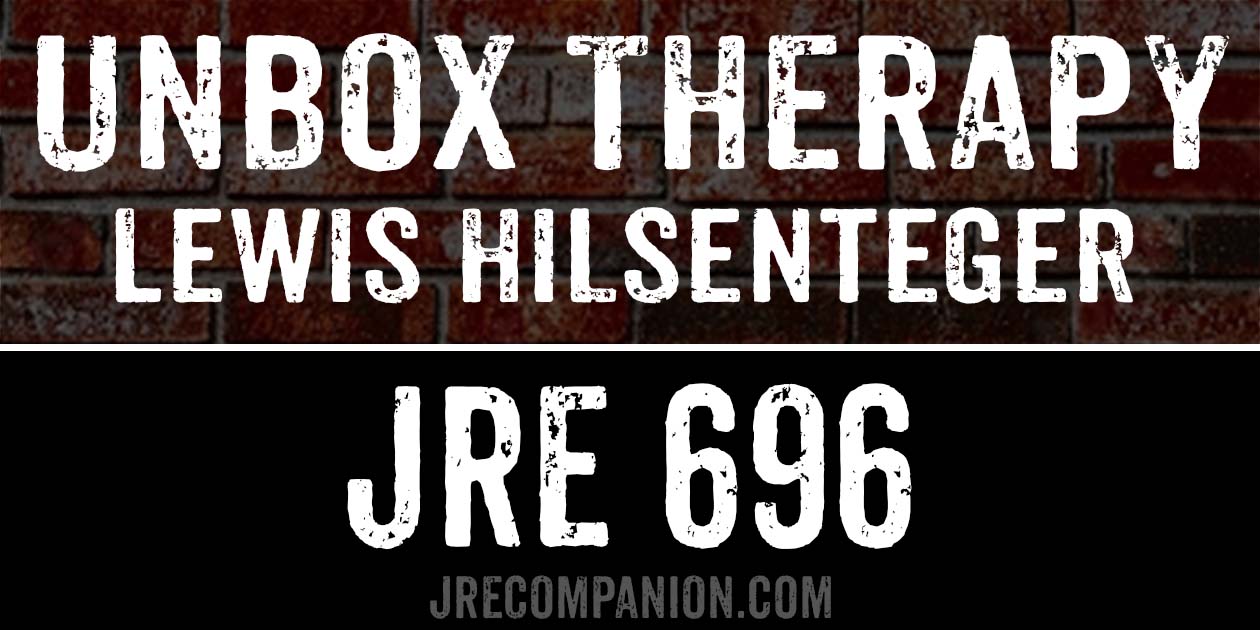Unbox Therapy, Lewis Hilsenteger on Joe Rogan 696 Unbox Therapy, Lewis Hilsenteger on Joe Rogan 696